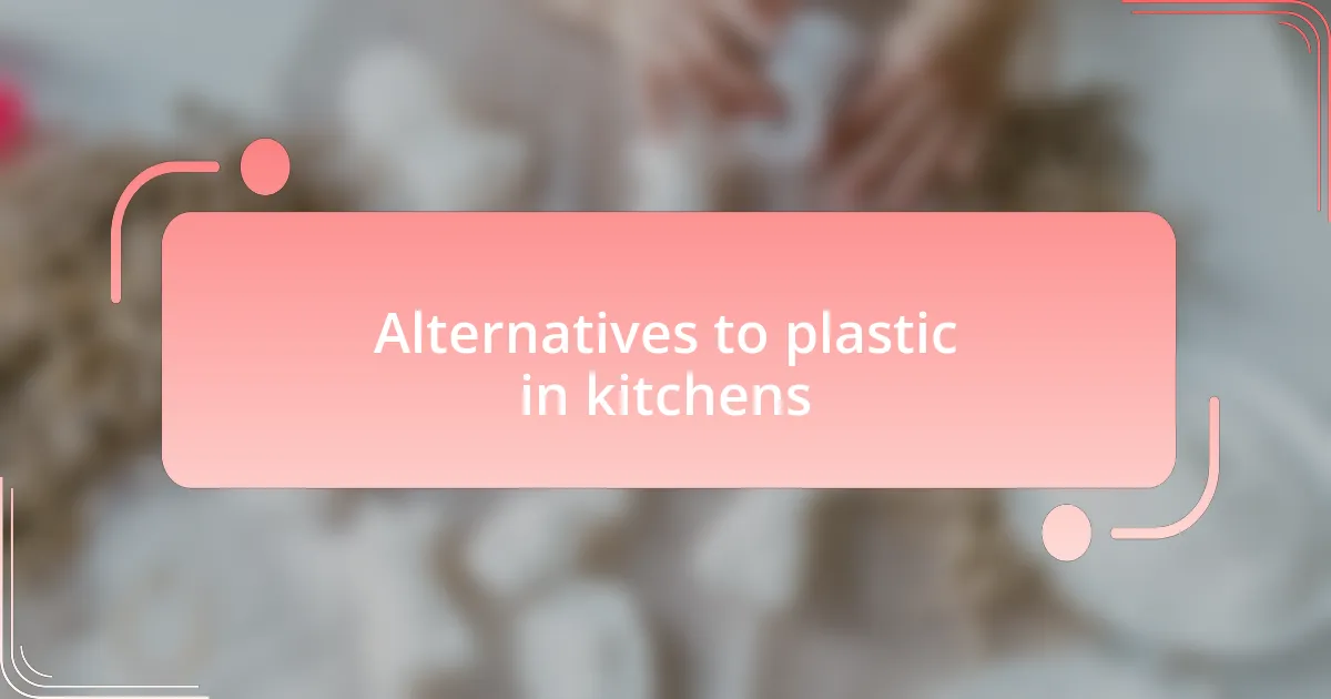Alternatives to plastic in kitchens