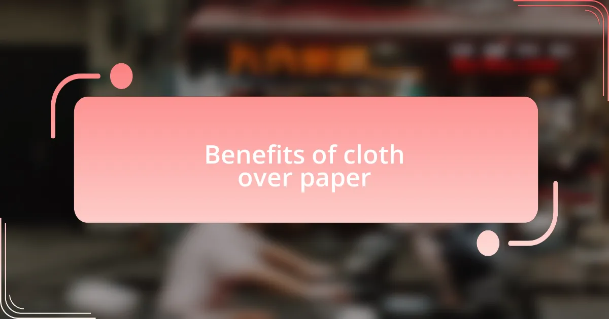 Benefits of cloth over paper