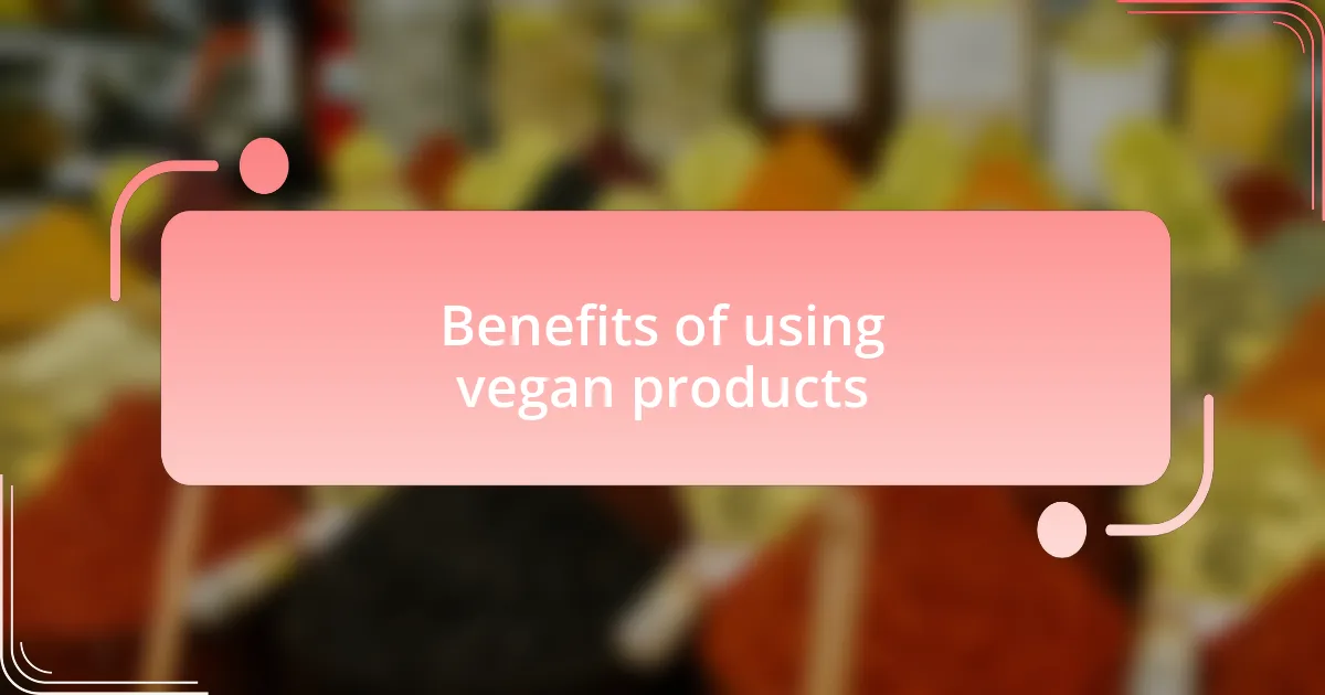 Benefits of using vegan products