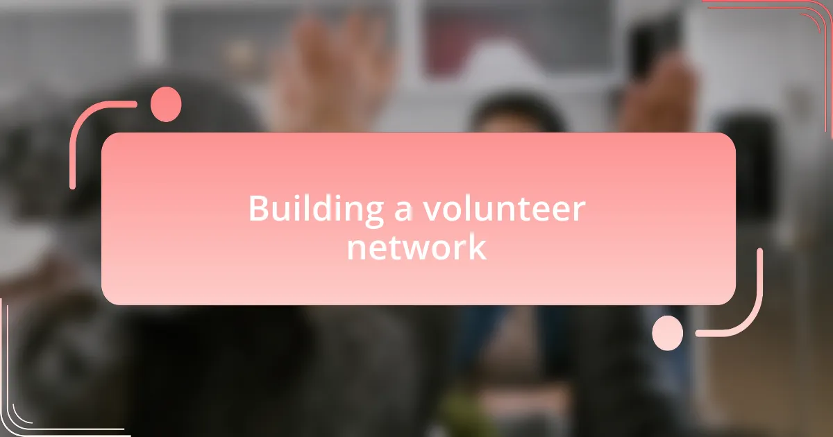 Building a volunteer network