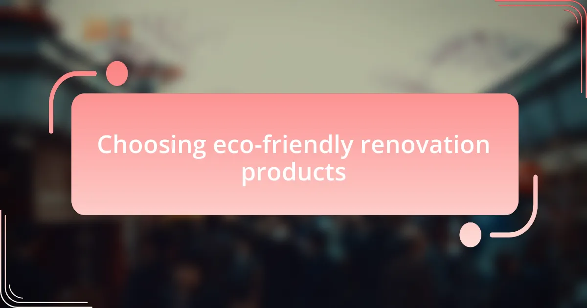 Choosing eco-friendly renovation products