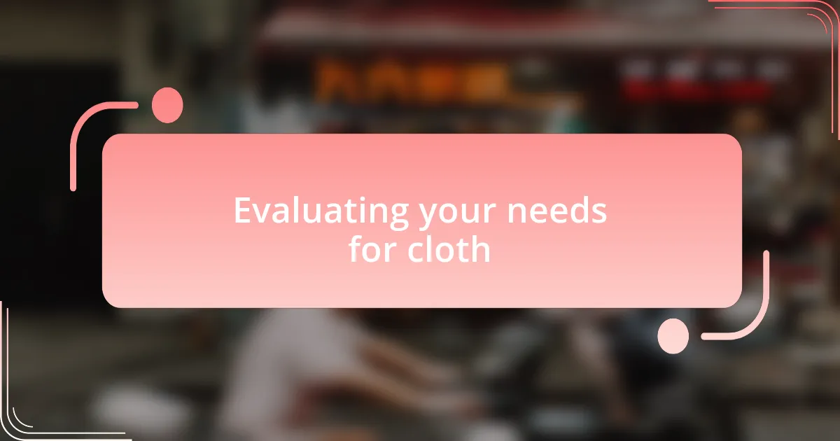 Evaluating your needs for cloth