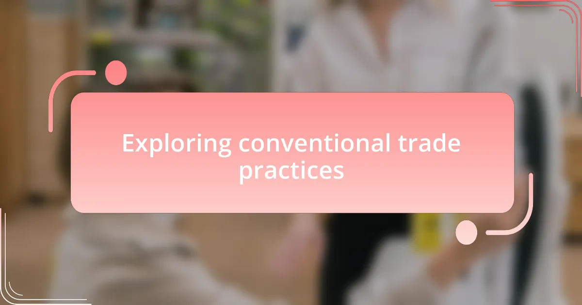 Exploring conventional trade practices
