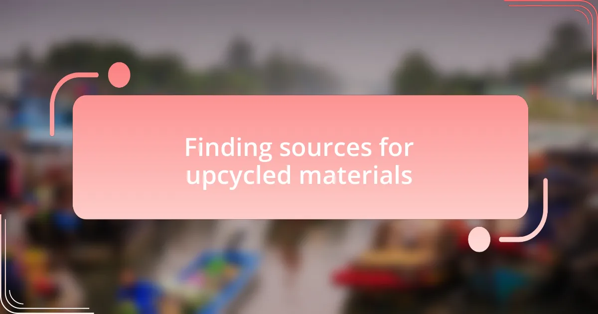 Finding sources for upcycled materials