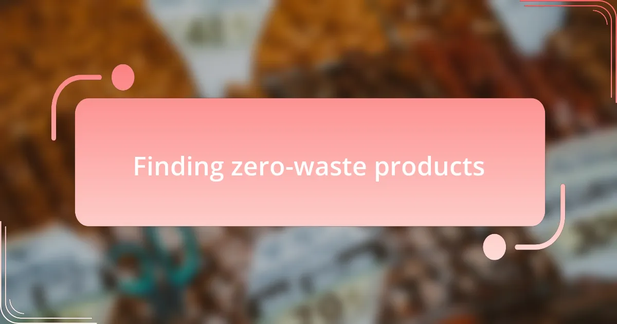 Finding zero-waste products
