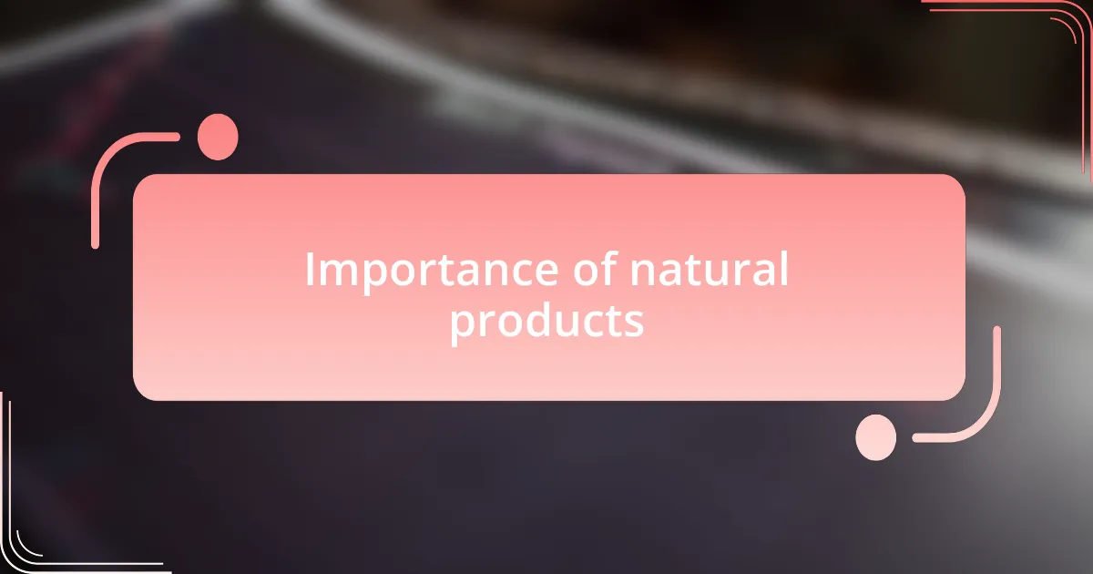 Importance of natural products