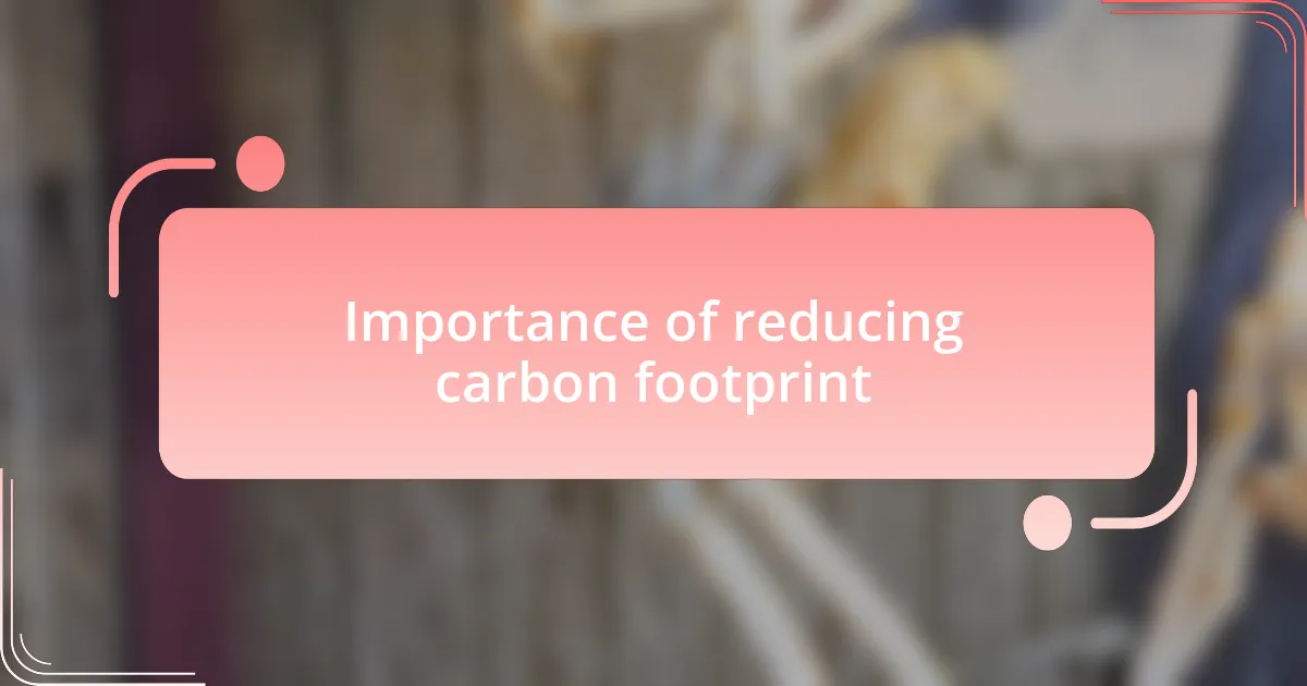 Importance of reducing carbon footprint