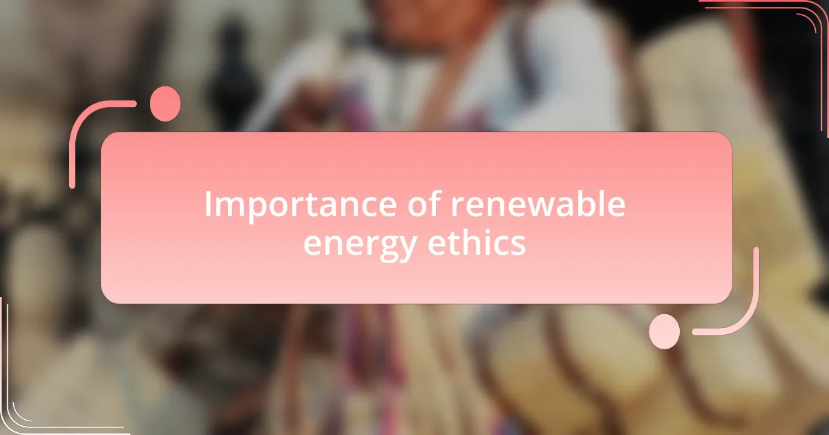 Importance of renewable energy ethics