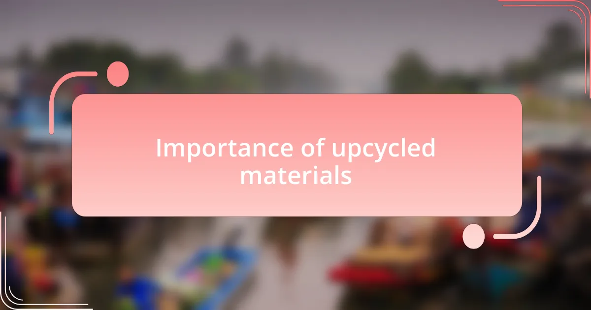 Importance of upcycled materials