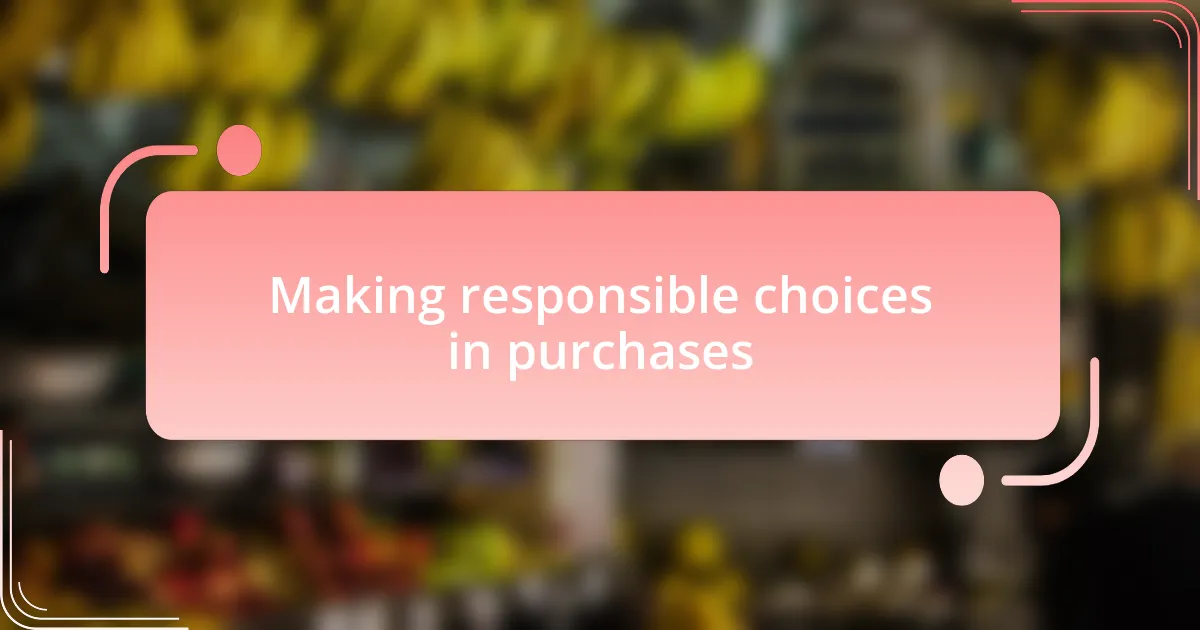 Making responsible choices in purchases