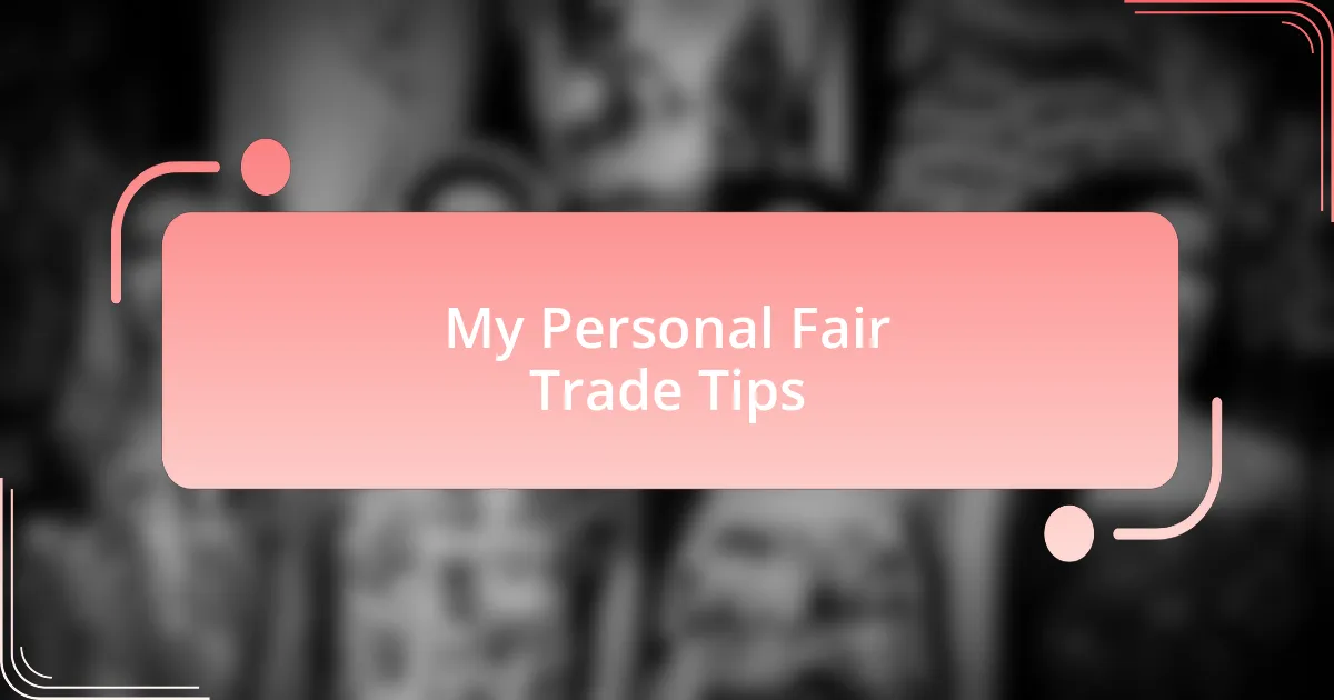 My Personal Fair Trade Tips