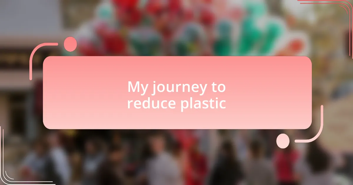 My journey to reduce plastic