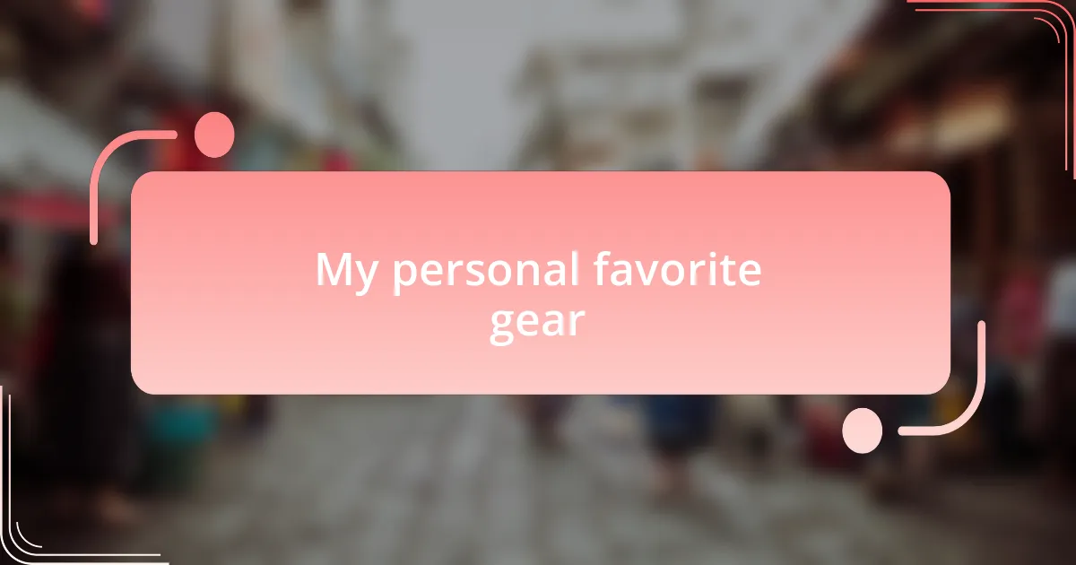 My personal favorite gear