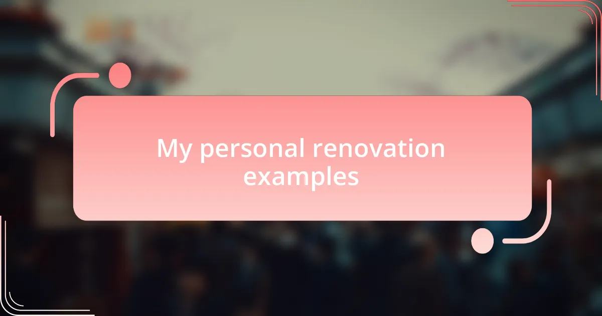 My personal renovation examples