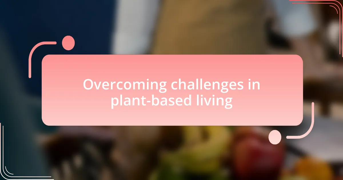 Overcoming challenges in plant-based living