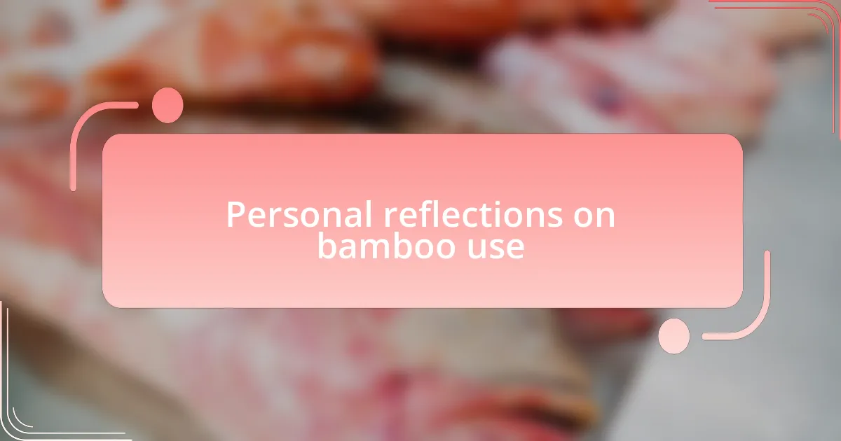 Personal reflections on bamboo use