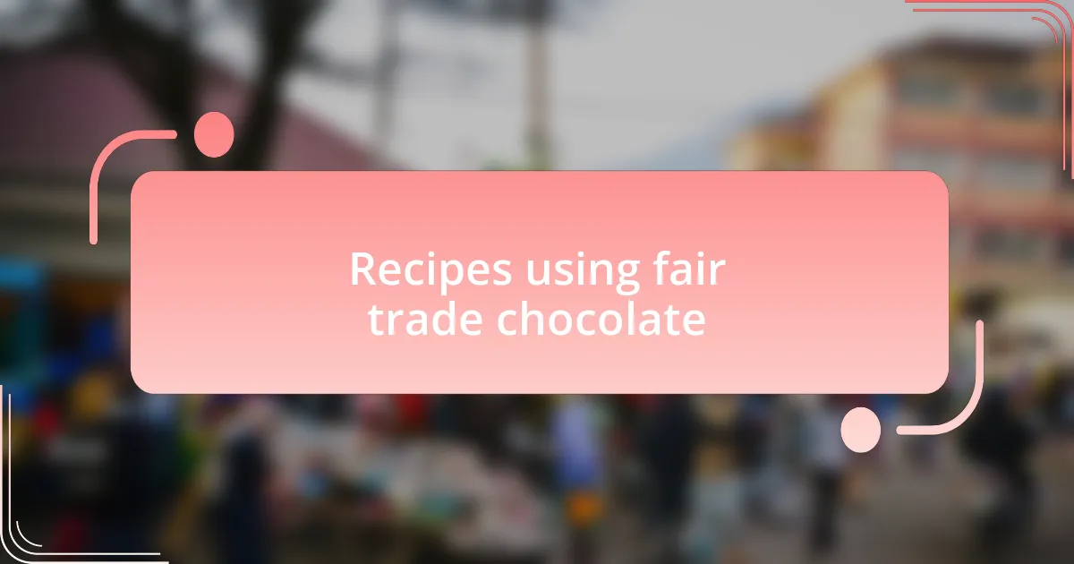 Recipes using fair trade chocolate