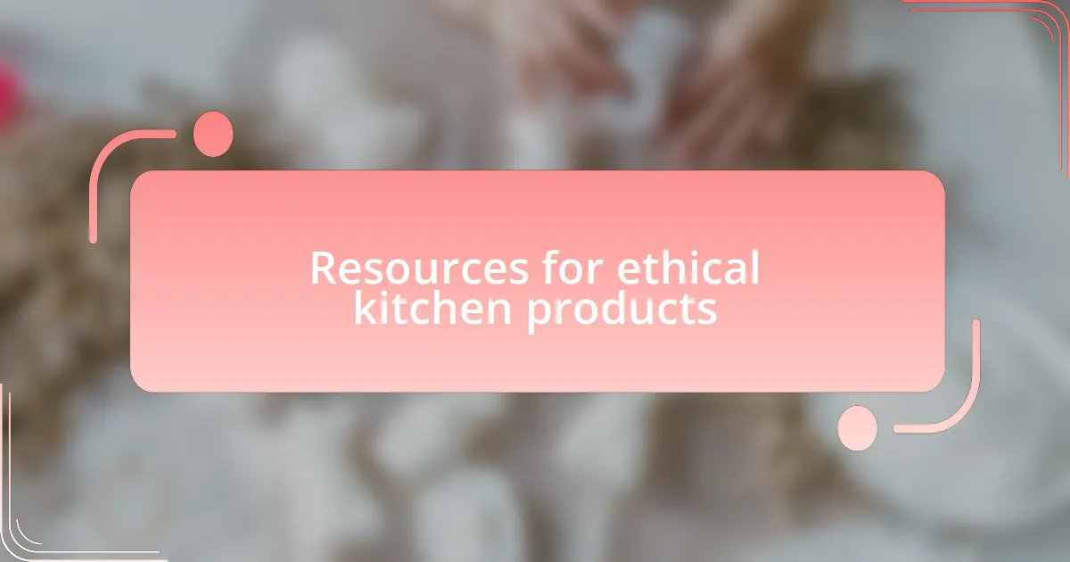 Resources for ethical kitchen products