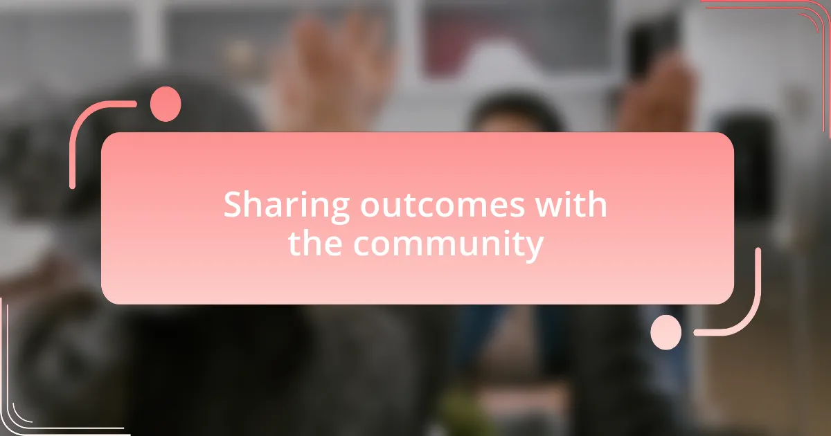 Sharing outcomes with the community