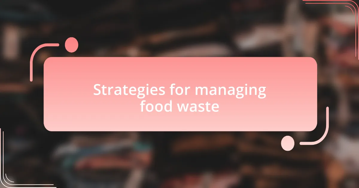 Strategies for managing food waste