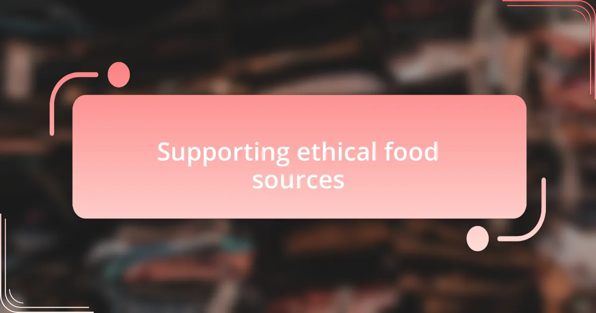 Supporting ethical food sources