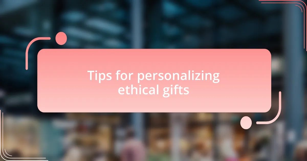 Tips for personalizing ethical gifts