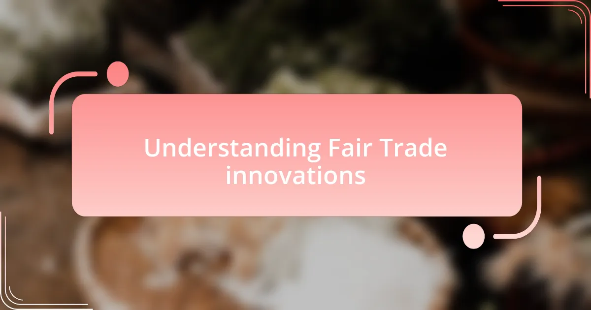 Understanding Fair Trade innovations