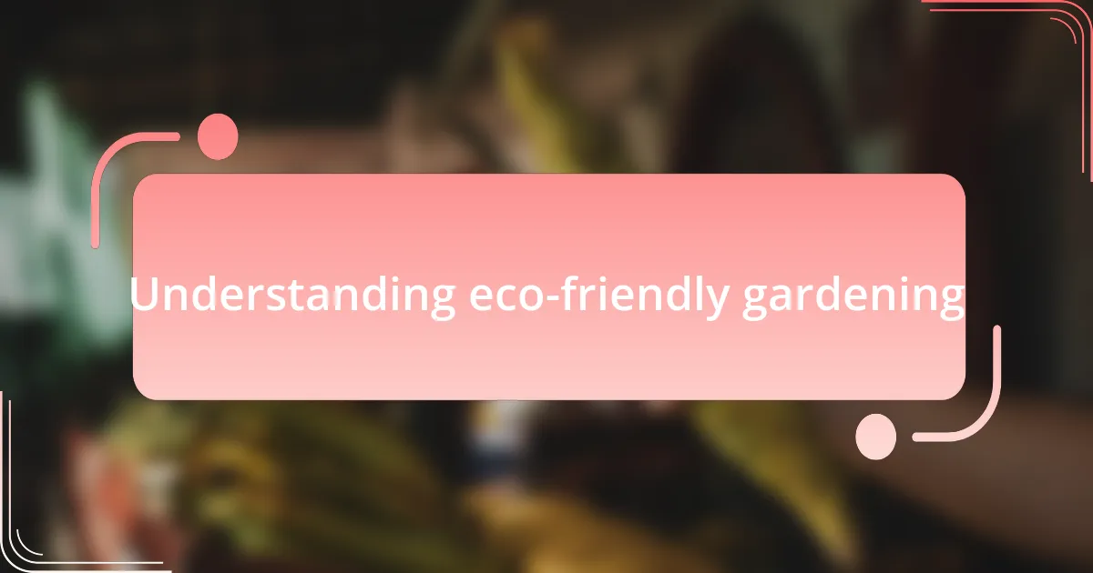 Understanding eco-friendly gardening