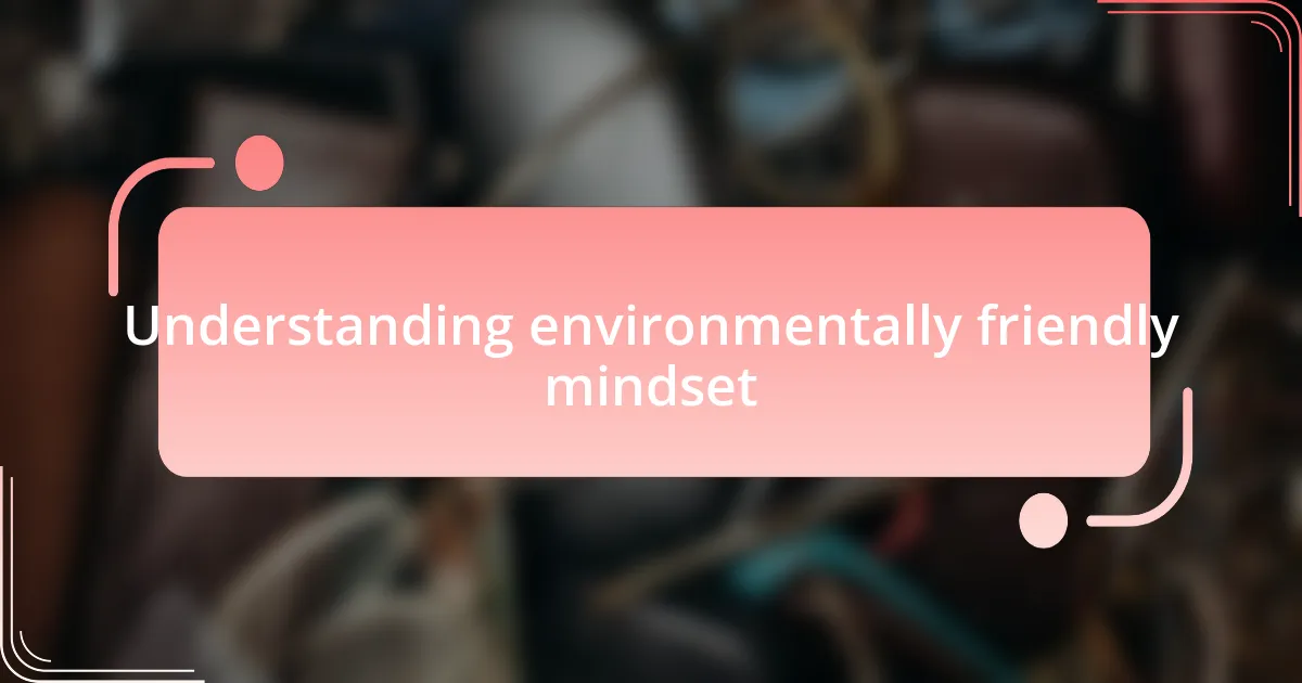 Understanding environmentally friendly mindset