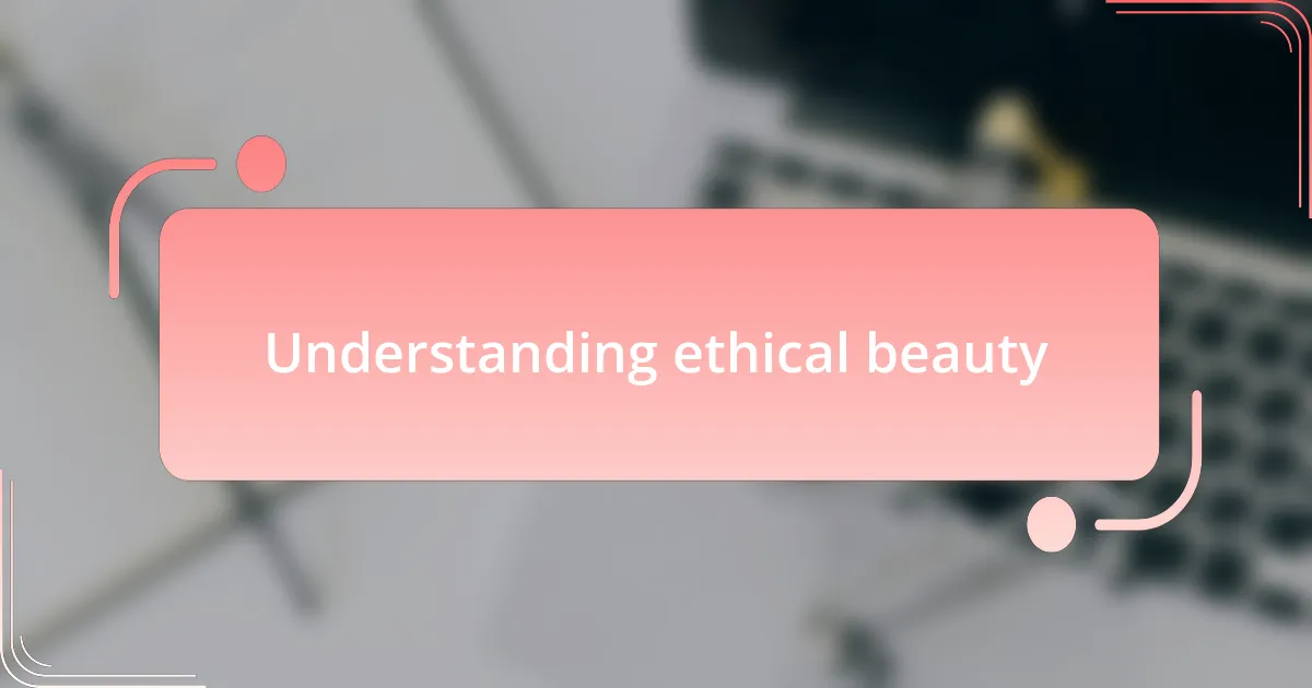 Understanding ethical beauty