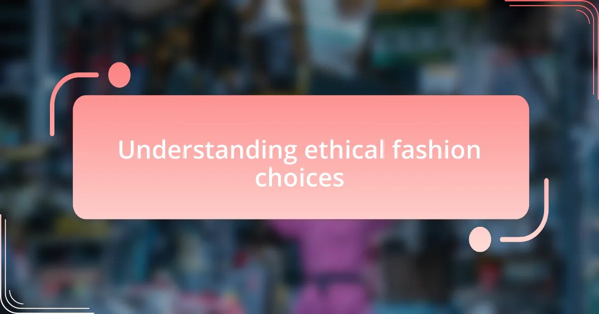 Understanding ethical fashion choices