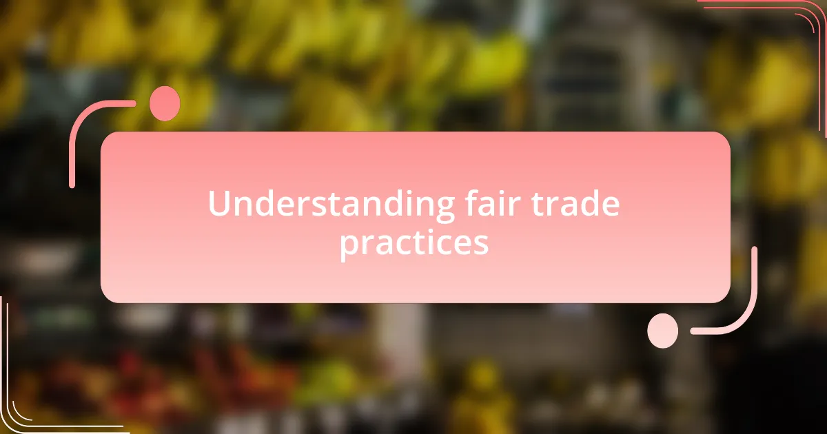 Understanding fair trade practices