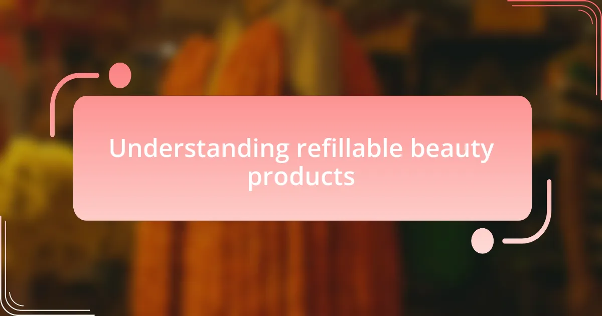 Understanding refillable beauty products