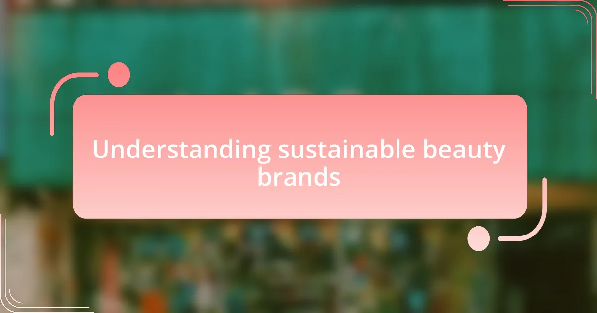 Understanding sustainable beauty brands