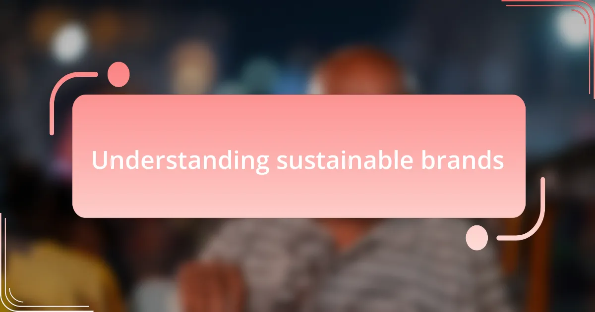 Understanding sustainable brands