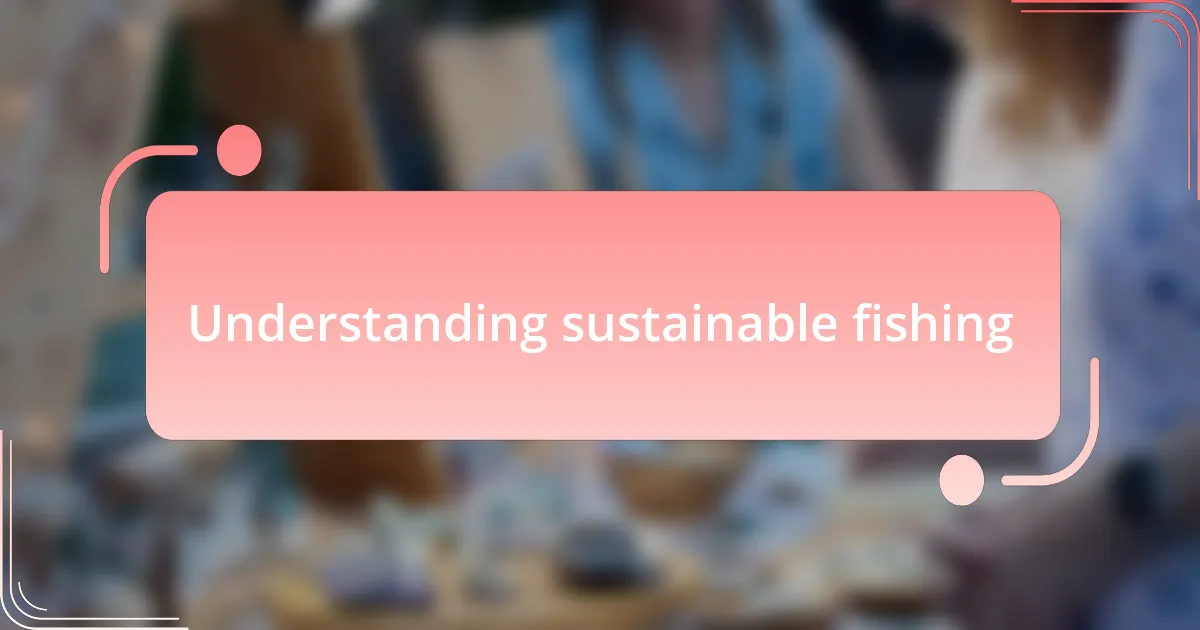 Understanding sustainable fishing