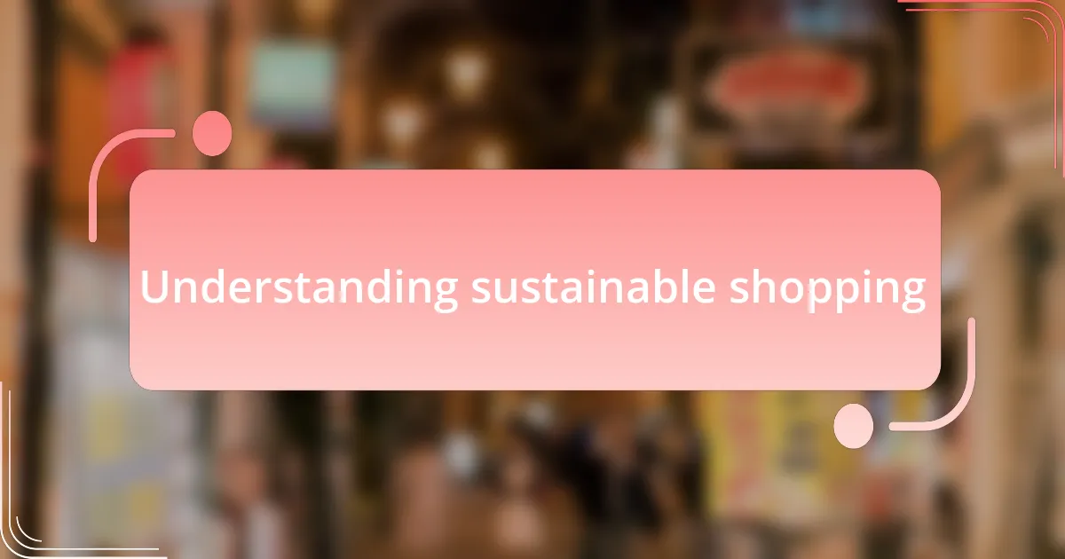 Understanding sustainable shopping