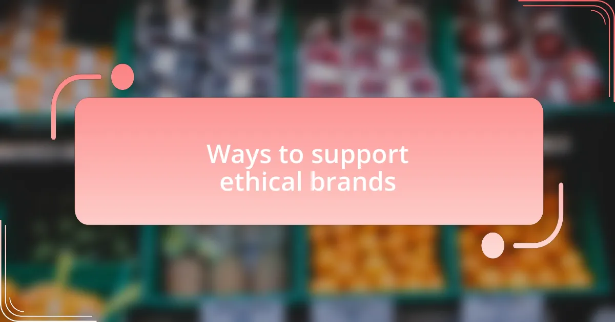 Ways to support ethical brands